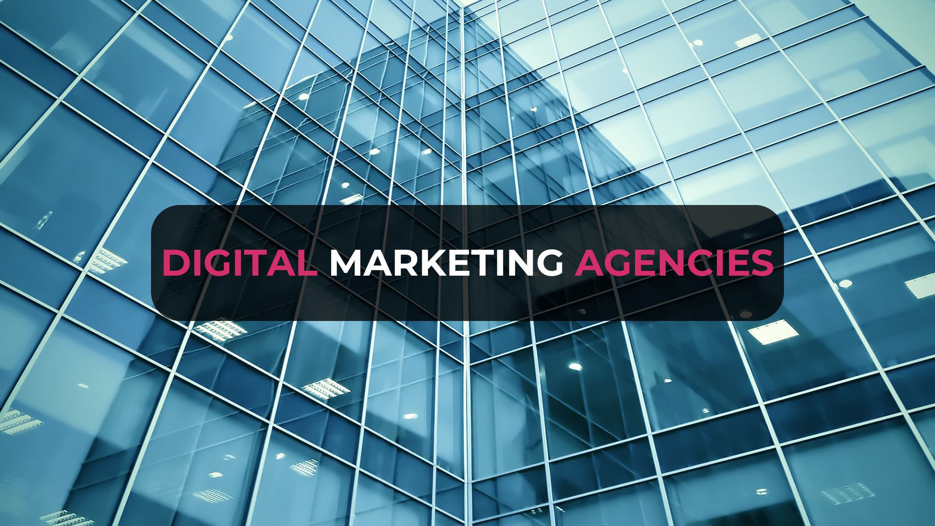 Glass building with Digital Marketing Agencies text overlay